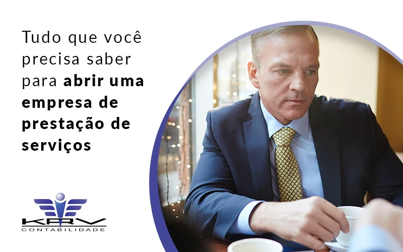 Tudo Que Voce Precisa Saber Para Abrir Uma Empresa De Prestacao De Servicos Blog - KRV Contabilidade