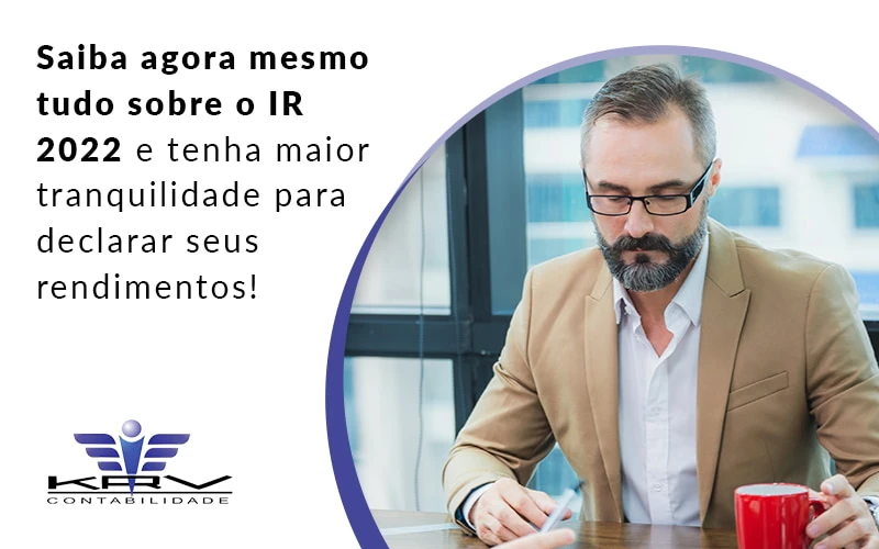 Saiba Agora Mesmo Tudo Sobre O Ir 2022 E Tenha Maior Tranquilidade Para Declarar Seus Rendimentos Blog - KRV Contabilidade