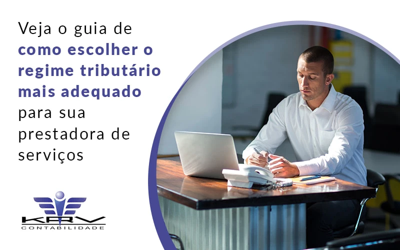 Veja O Guia De Como Escolher O Regime Tributario Mais Adequado Para Sua Prestadora De Servicos Blog - KRV Contabilidade
