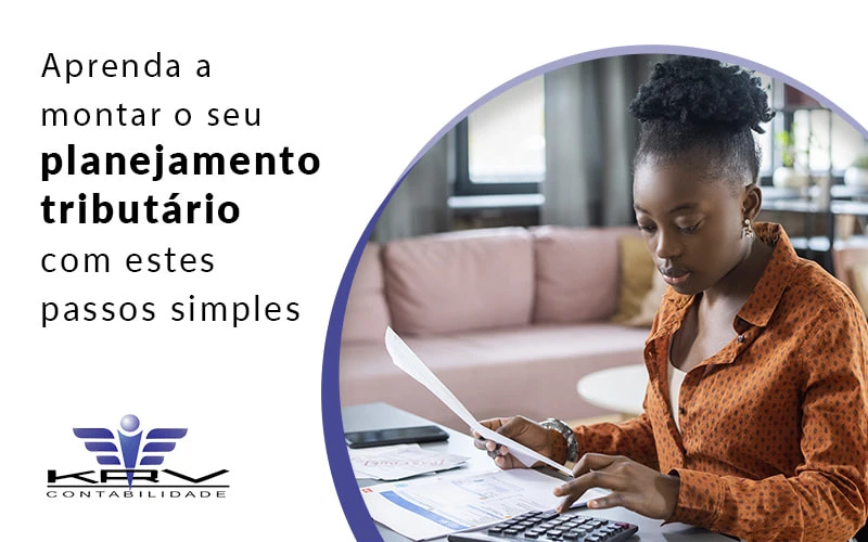 Aprenda a montar o seu planejamento tributário com estes passos simples - KRV Contabilidade