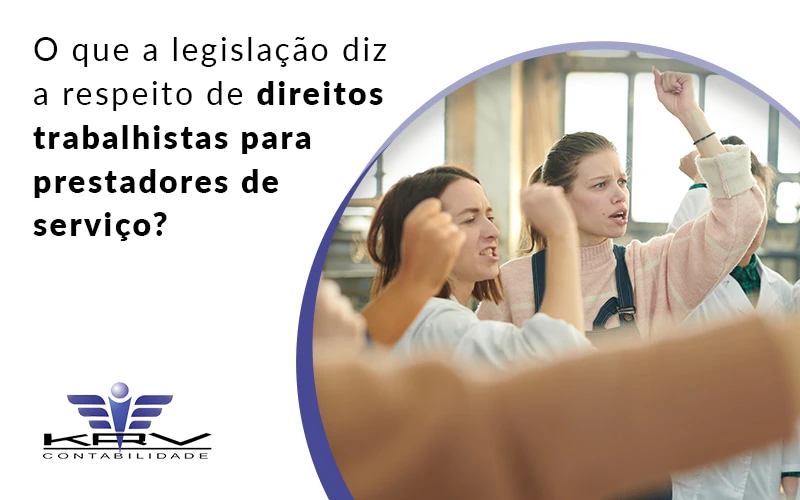O Que A Legislacao Diz A Respeito De Direitos Trabalhistas Para Prestadores De Servico Blog - KRV Contabilidade